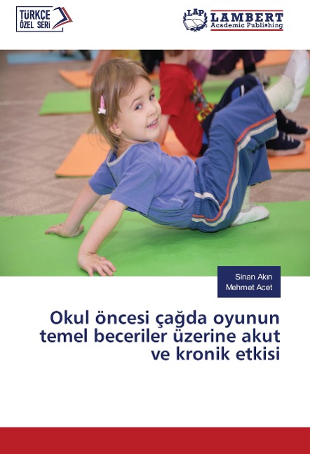 Okul öncesi ça¿da oyunun temel beceriler üzerine akut ve kronik etkisi - Sinan Ak¿n, Mehmet Acet