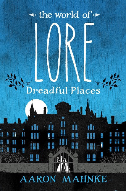 The World of Lore: Dreadful Places - Aaron Mahnke