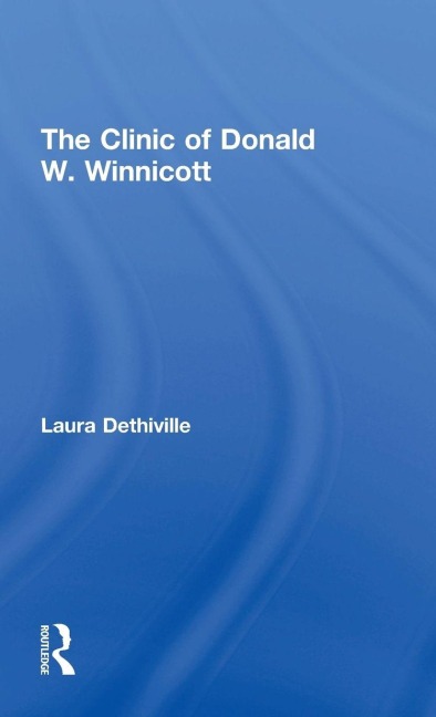 The Clinic of Donald W. Winnicott - Laura Dethiville