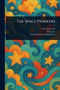 Cover-Bild zum Titel 'The Space Pioneers' von 'Carey Rockwell, Willy Ley, Louis Glanzman'