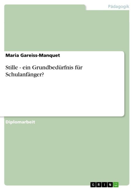 Stille - ein Grundbedürfnis für Schulanfänger? - Maria Gareiss-Manquet