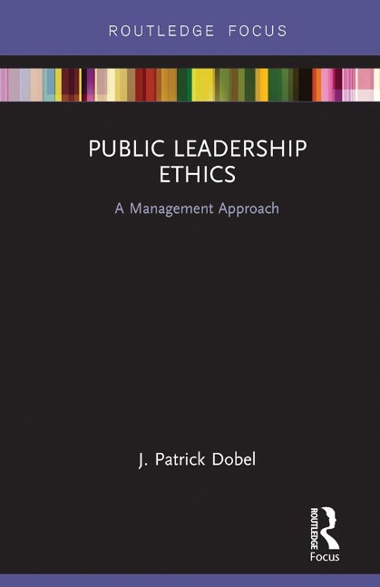 Public Leadership Ethics - J. Patrick Dobel