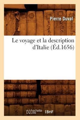 Le Voyage Et La Description d'Italie (Éd.1656) - Pierre Duval