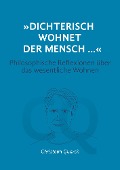 Cover-Bild zum Titel '"Dichterisch wohnet der Mensch..." Philosophische Reflexionen über das wesentliche Wohnen' von 'Christoph Quarch'