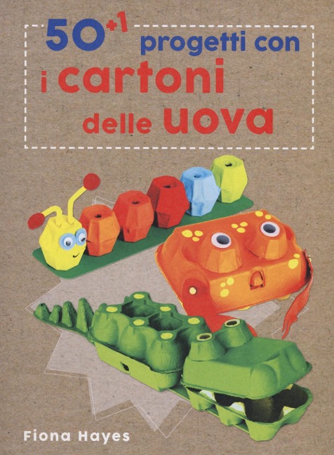 50+1 progetti con i cartoni delle uova - Fiona Hayes