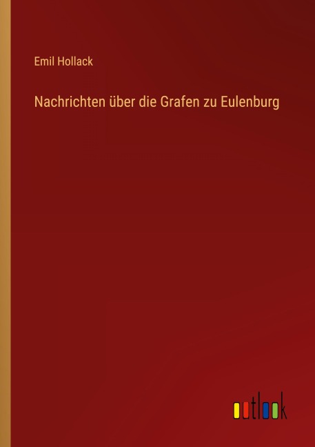 Nachrichten über die Grafen zu Eulenburg - Emil Hollack