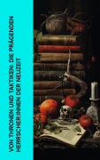Cover-Bild zum Titel 'Von Thronen und Taktiken: Die prägenden Herrscher:innen der Neuzeit' von 'Stefan Zweig, Eduard Duller, Alexandre Dumas, Franz Schauerte, Getrude Aretz'