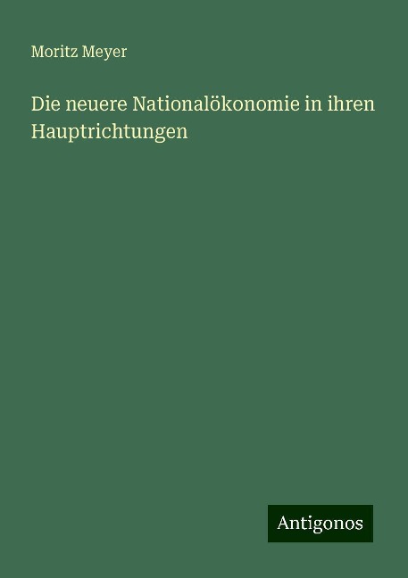 Die neuere Nationalökonomie in ihren Hauptrichtungen - Moritz Meyer