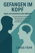 Cover-Bild zum Titel 'Gefangen im Kopf - Wege aus Neurosen und Zwängen' von 'Lukas Fehr'