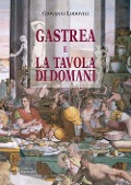 Gastrea e la tavola di domani - Giovanni E. Lodovici