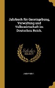 Cover-Bild zum Titel 'Jahrbuch für Gesetzgebung, Verwaltung und Volkswirtschaft im Deutschen Reich.' von 'Anonymous'