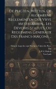 De Pligten, Wetten, Of Algemeene Reglementen Der Vrye Metzelaaren... Les Devoirs, Statuts, Ou Reglemens Generaux Des Francs-maçons ... - J -P -I DuBois, Van Laak