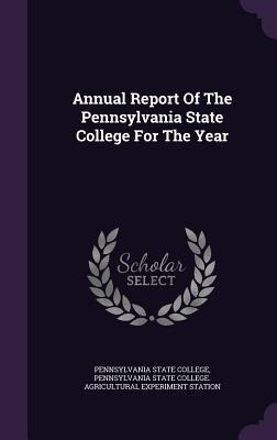 Annual Report Of The Pennsylvania State College For The Year - Pennsylvania State College