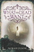 Cover-Bild zum Titel 'What the Dead Want' von 'Norah Olson'