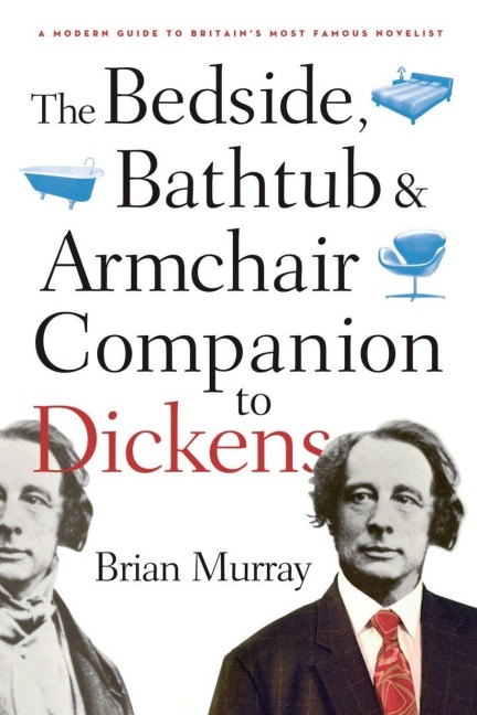 The Bedside, Bathtub & Armchair Companion to Dickens - Brian Murray