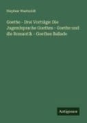Cover-Bild zum Titel 'Goethe - Drei Vorträge: Die Jugendsprache Goethes - Goethe und die Romantik - Goethes Ballade' von 'Stephan Waetzoldt'