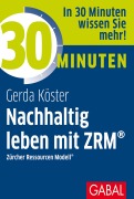 Cover-Bild zum Titel '30 Minuten Nachhaltig leben mit ZRM®' von 'Gerda Köster'