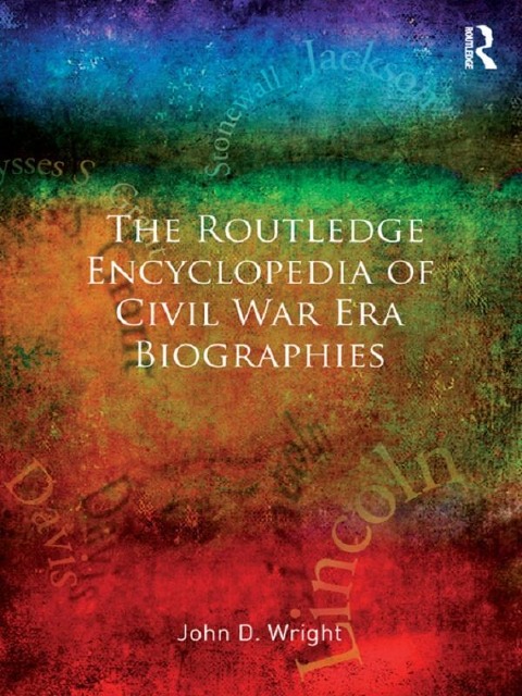 The Routledge Encyclopedia of Civil War Era Biographies - John D Wright