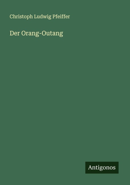 Der Orang-Outang - Christoph Ludwig Pfeiffer