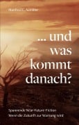Cover-Bild zum Titel '... und was kommt danach?' von 'Manfred E. Aumiller'
