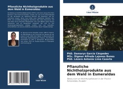 Cover-Bild zum Titel 'Pflanzliche Nichtholzprodukte aus dem Wald in Esmeraldas' von 'Damarys García Céspedes, MSc. Digmar Alfredo Lajones Bones, Lázaro Antonio Lima Cazorla'