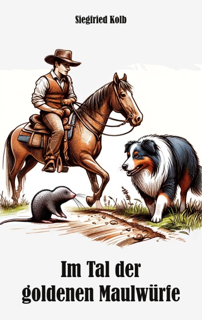 Im Tal der goldenen Maulwürfe - Siegfried Kolb