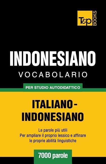 Vocabolario Italiano-Indonesiano per studio autodidattico - 7000 parole - Andrey Taranov