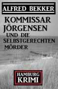 Cover-Bild zum Titel 'Kommissar Jörgensen und die selbstgerechten Mörder: Kommissar Jörgensen Hamburg Krimi' von 'Alfred Bekker'