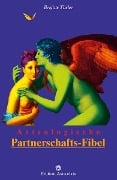 Astrologische Partnerschafts-Fibel - Brigitte Theler