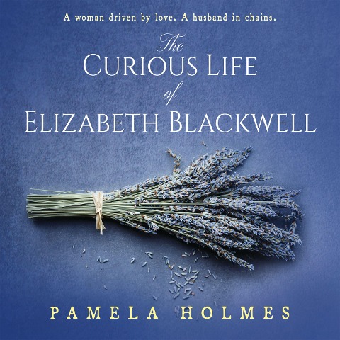 The Curious Life of Elizabeth Blackwell - Pamela Holmes