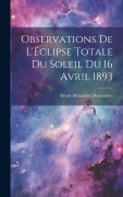 Cover-Bild zum Titel 'Observations De L'Éclipse Totale Du Soleil Du 16 Avril 1893' von 'Henri Alexandre Deslandres'