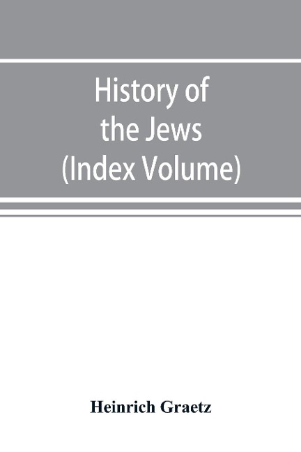 History of the Jews (Index Volume) - Heinrich Graetz