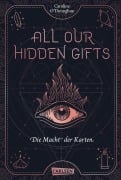 Cover-Bild zum Titel 'All Our Hidden Gifts - Die Macht der Karten (All Our Hidden Gifts 1)' von 'Caroline O'Donoghue'