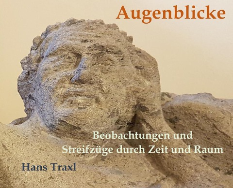Augenblicke - Beobachtungen und Streifzüge durch Raum und Zeit - Hans Traxl