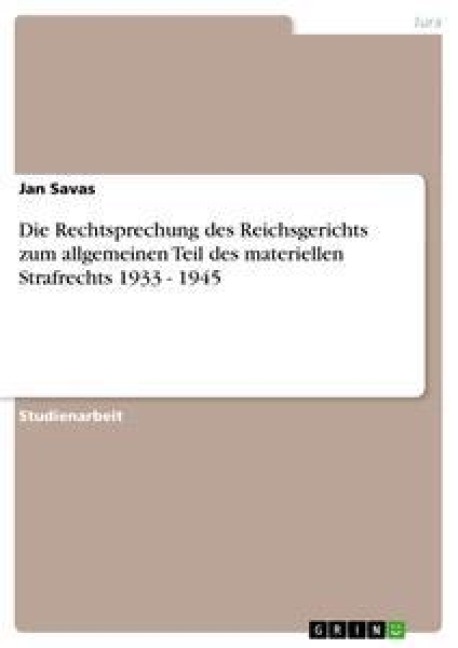 Die Rechtsprechung des Reichsgerichts zum allgemeinen Teil des materiellen Strafrechts 1933 - 1945 - Jan Savas