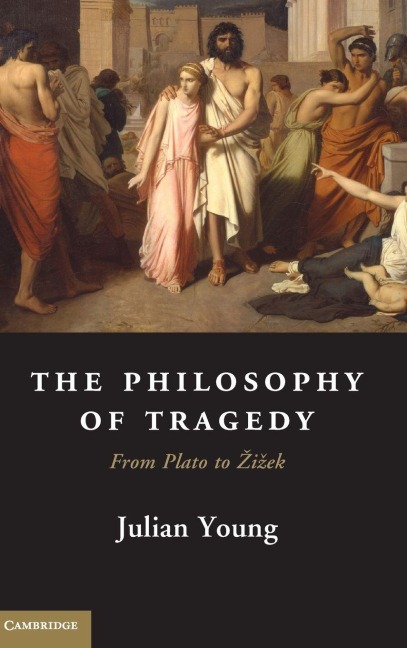 The Philosophy of Tragedy - Julian Young