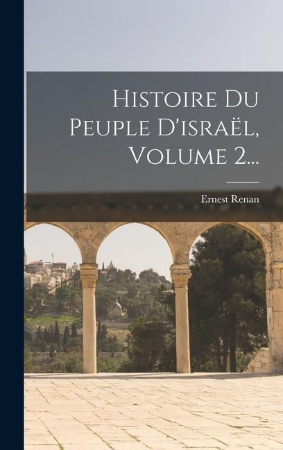Histoire Du Peuple D'israël, Volume 2... - Ernest Renan
