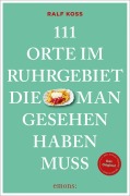 Cover-Bild zum Titel '111 Orte im Ruhrgebiet, die man gesehen haben muss' von 'Ralf Koss'