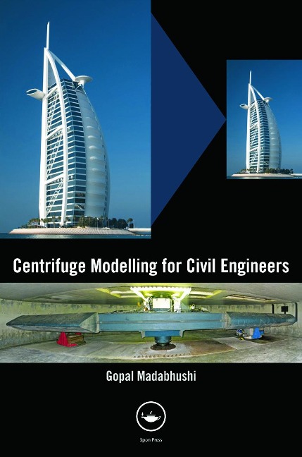 Centrifuge Modelling for Civil Engineers - Gopal Madabhushi