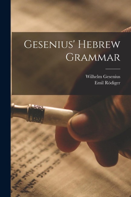 Gesenius' Hebrew Grammar - Wilhelm Gesenius, Emil Rödiger