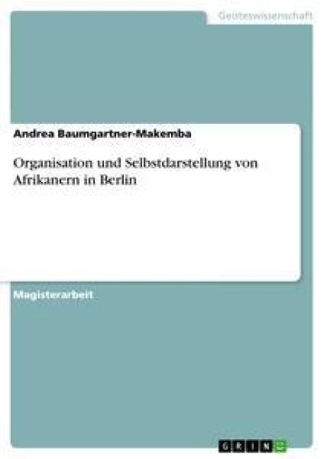 Organisation und Selbstdarstellung von Afrikanern in Berlin - Andrea Baumgartner-Makemba
