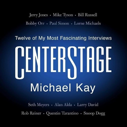 Centerstage: My Most Fascinating Interviews--From A-Rod to Jay-Z - Michael Kay
