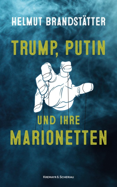Trump, Putin und ihre Marionetten - Helmut Brandstätter