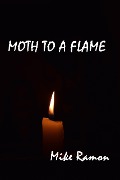Cover-Bild zum Titel 'Moth to a Flame' von 'Mike Ramon'