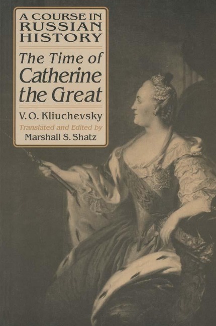 A Course in Russian History: The Time of Catherine the Great - Vasili O. Kliuchevsky, Marshall S. Shatz