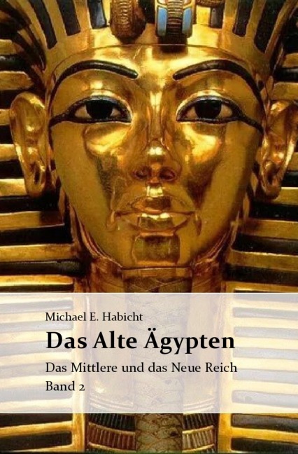 Das Alte Ägypten. Band 2: Das Mittlere Reich und das Neue Reich - Michael E. Habicht, Marie Elisabeth Habicht