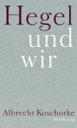 Cover-Bild zum Titel 'Hegel und wir' von 'Albrecht Koschorke'