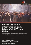 Cover-Bild zum Titel 'Vivere São Paulo attraverso gli occhi fotografici di Vivian Maier' von 'Karine Itao Palos, Samantha Rana Scholz, Jessica Dos Santos'