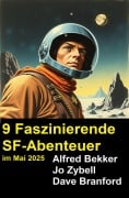 Cover-Bild zum Titel '9 Faszinierende SF-Abenteuer im Mai 2025' von 'Alfred Bekker, Jo Zybell, Dave Branford'