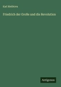 Cover-Bild zum Titel 'Friedrich der Große und die Revolution' von 'Karl Bleibtreu'